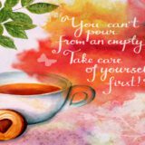 A vibrant and colorful illustration featuring a cup of tea and a heart-shaped cookie, accompanied by the inspirational quote "you can't pour from an empty cup. take care of yourself first and avoid people pleasing